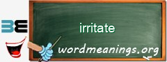 WordMeaning blackboard for irritate